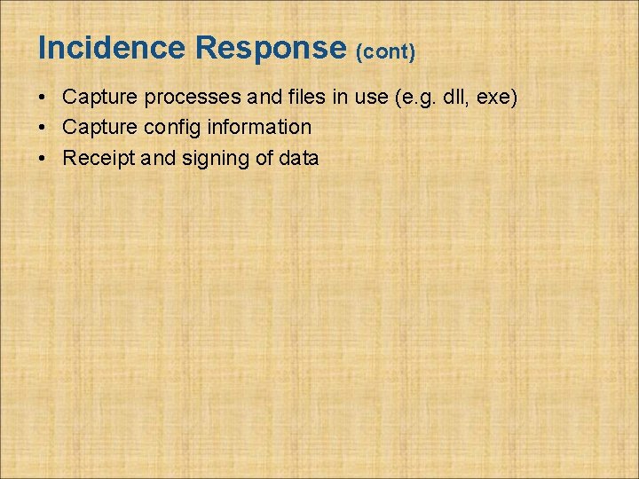 Incidence Response (cont) • Capture processes and files in use (e. g. dll, exe)