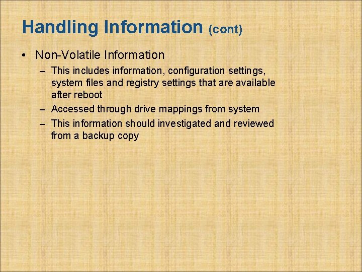 Handling Information (cont) • Non-Volatile Information – This includes information, configuration settings, system files