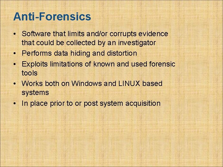 Anti-Forensics • Software that limits and/or corrupts evidence that could be collected by an