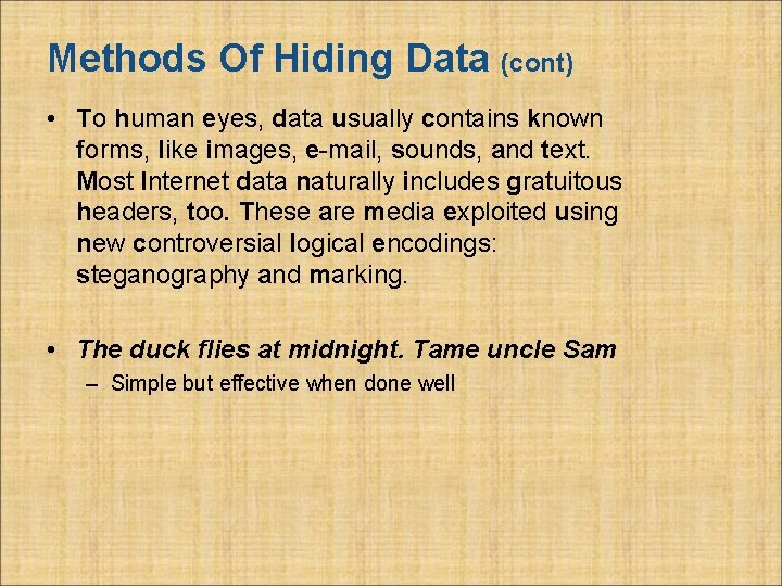 Methods Of Hiding Data (cont) • To human eyes, data usually contains known forms,