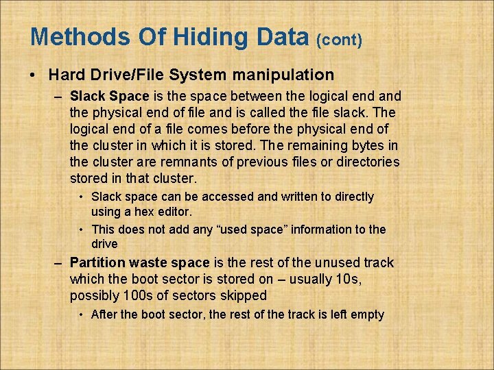 Methods Of Hiding Data (cont) • Hard Drive/File System manipulation – Slack Space is