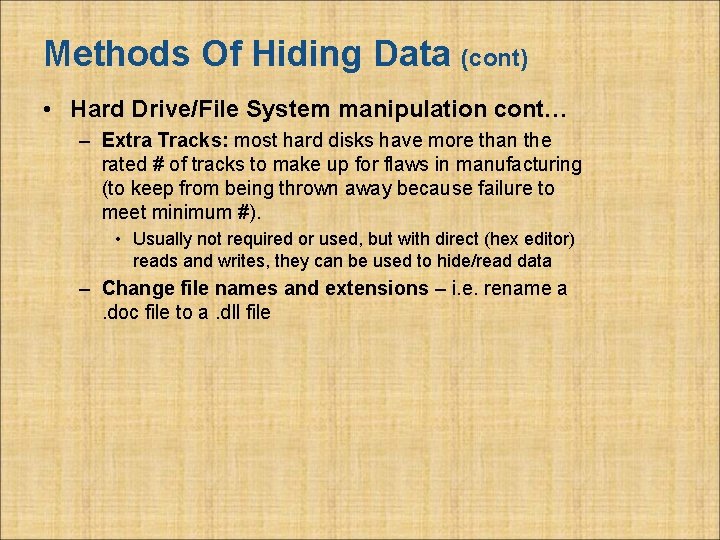 Methods Of Hiding Data (cont) • Hard Drive/File System manipulation cont… – Extra Tracks: