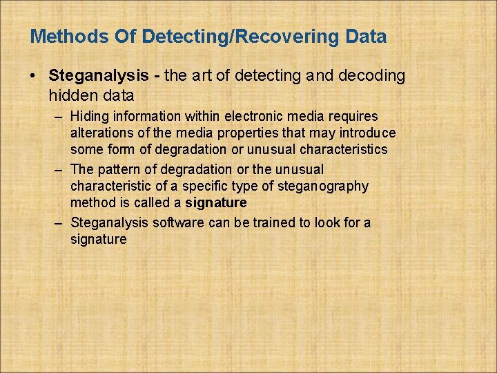 Methods Of Detecting/Recovering Data • Steganalysis - the art of detecting and decoding hidden