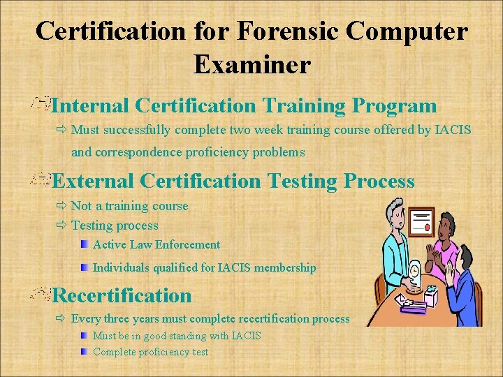 Certification for Forensic Computer Examiner Internal Certification Training Program ð Must successfully complete two