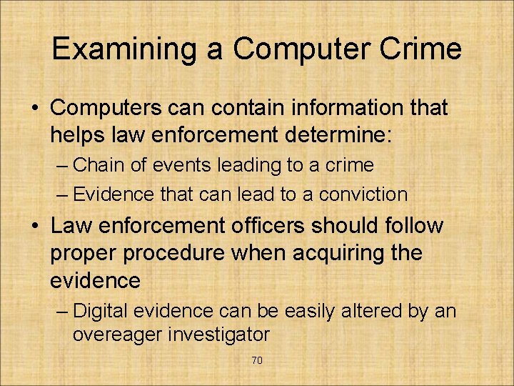 Examining a Computer Crime • Computers can contain information that helps law enforcement determine: