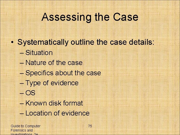 Assessing the Case • Systematically outline the case details: – Situation – Nature of
