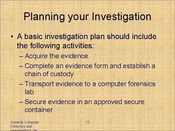 Planning your Investigation • A basic investigation plan should include the following activities: –