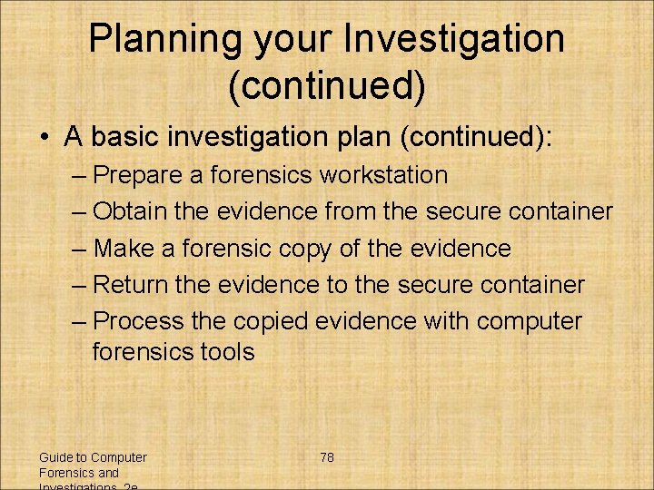 Planning your Investigation (continued) • A basic investigation plan (continued): – Prepare a forensics