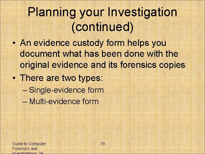 Planning your Investigation (continued) • An evidence custody form helps you document what has