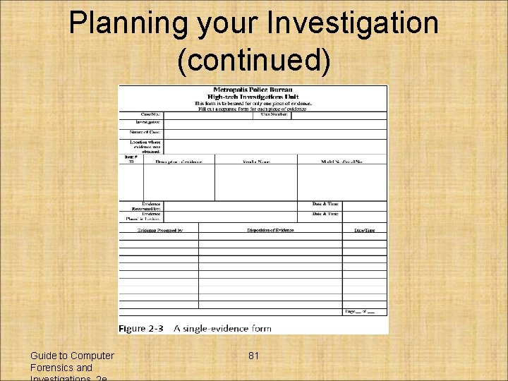 Planning your Investigation (continued) Guide to Computer Forensics and 81 