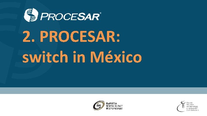2. PROCESAR: switch in México 