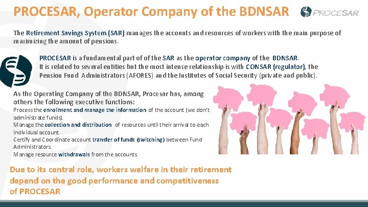 PROCESAR, Operator Company of the BDNSAR The Retirement Savings System (SAR) manages the accounts