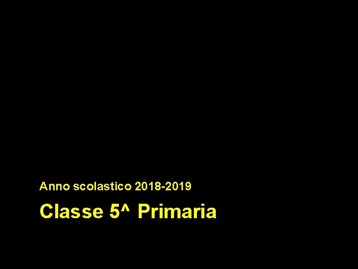 Anno scolastico 2018 -2019 Classe 5^ Primaria 
