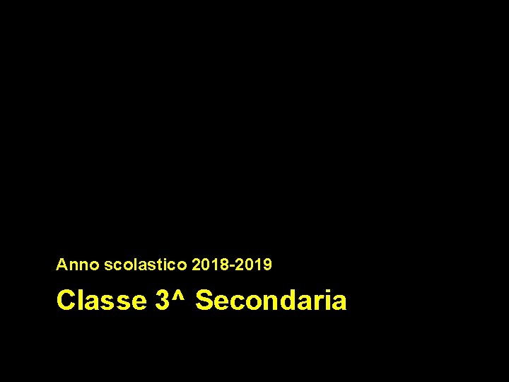 Anno scolastico 2018 -2019 Classe 3^ Secondaria 