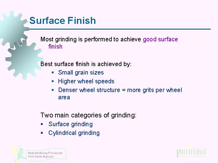 Surface Finish Most grinding is performed to achieve good surface finish Best surface finish