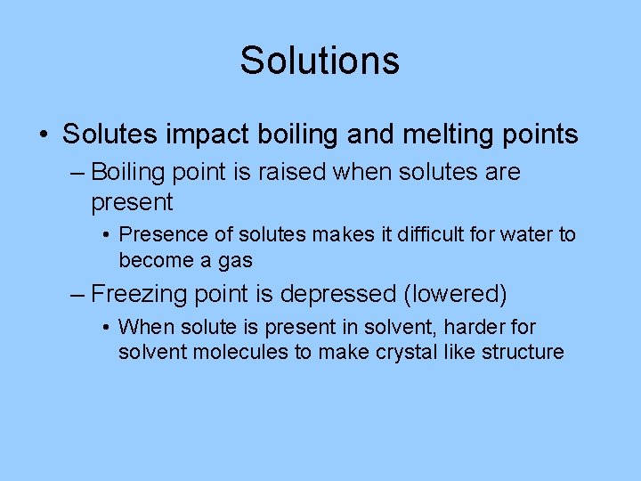 Solutions • Solutes impact boiling and melting points – Boiling point is raised when