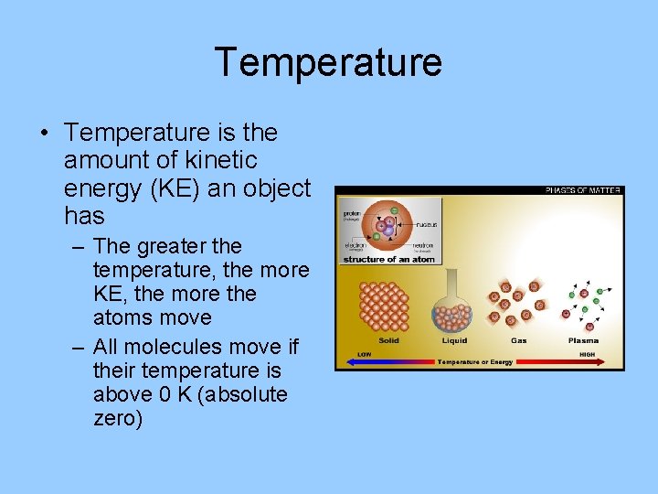 Temperature • Temperature is the amount of kinetic energy (KE) an object has –
