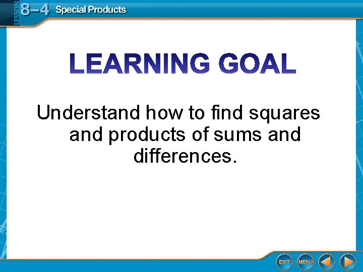 Understand how to find squares and products of sums and differences. 