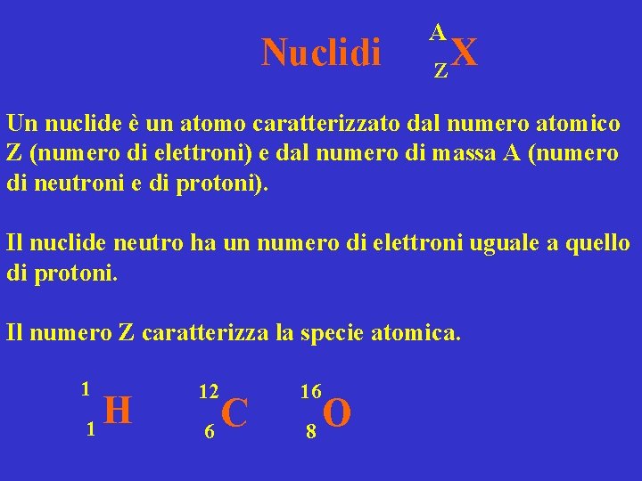 Nuclidi A Z X Un nuclide è un atomo caratterizzato dal numero atomico Z