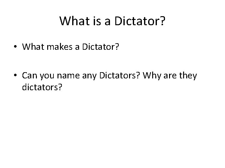 What is a Dictator? • What makes a Dictator? • Can you name any