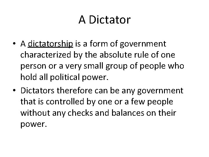 A Dictator • A dictatorship is a form of government characterized by the absolute