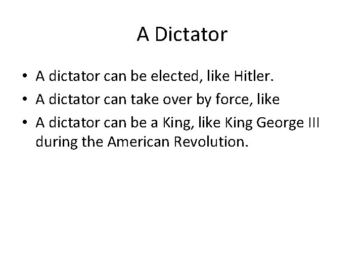 A Dictator • A dictator can be elected, like Hitler. • A dictator can