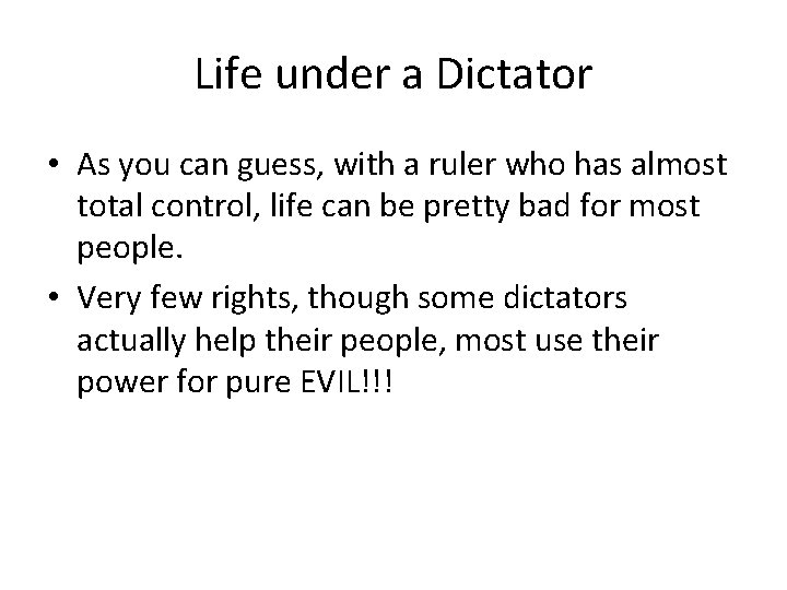 Life under a Dictator • As you can guess, with a ruler who has