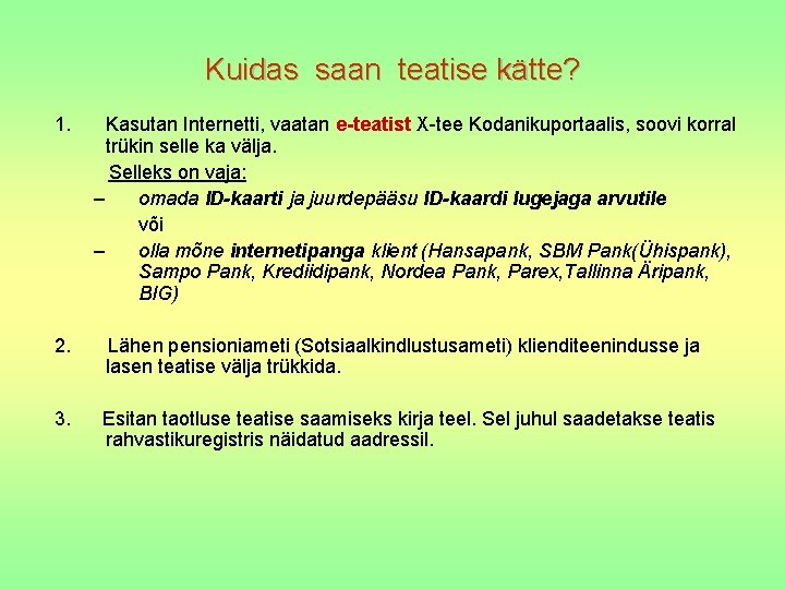 Kuidas saan teatise kätte? 1. Kasutan Internetti, vaatan e-teatist X-tee Kodanikuportaalis, soovi korral trükin