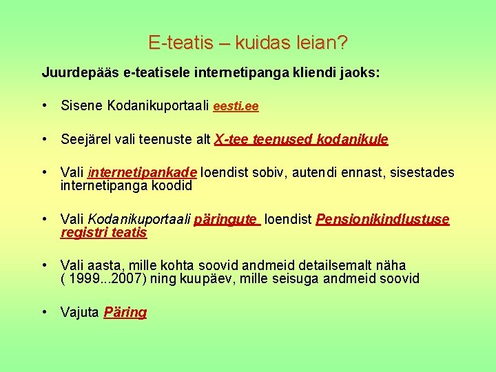E-teatis – kuidas leian? Juurdepääs e-teatisele internetipanga kliendi jaoks: • Sisene Kodanikuportaali eesti. ee