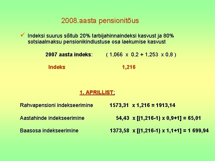 2008. aasta pensionitõus Indeksi suurus sõltub 20% tarbijahinnaindeksi kasvust ja 80% sotsiaalmaksu pensionikindlustuse osa