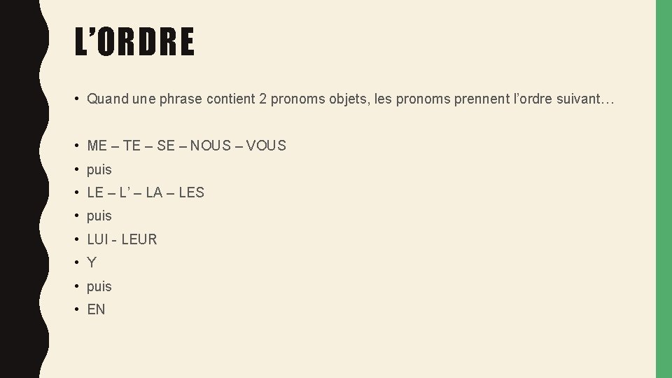 L’ORDRE • Quand une phrase contient 2 pronoms objets, les pronoms prennent l’ordre suivant… L’ORDRE • Quand une phrase contient 2 pronoms objets, les pronoms prennent l’ordre suivant…
