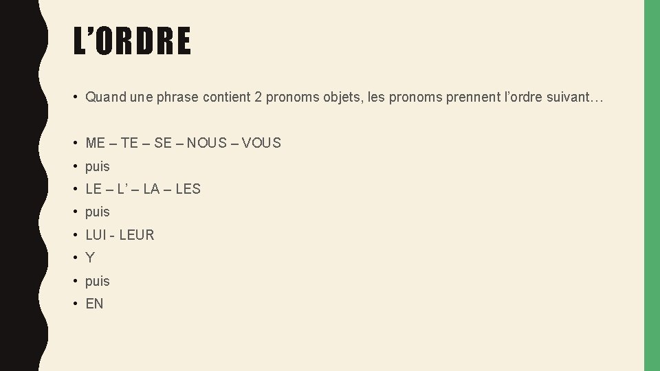 L’ORDRE • Quand une phrase contient 2 pronoms objets, les pronoms prennent l’ordre suivant…