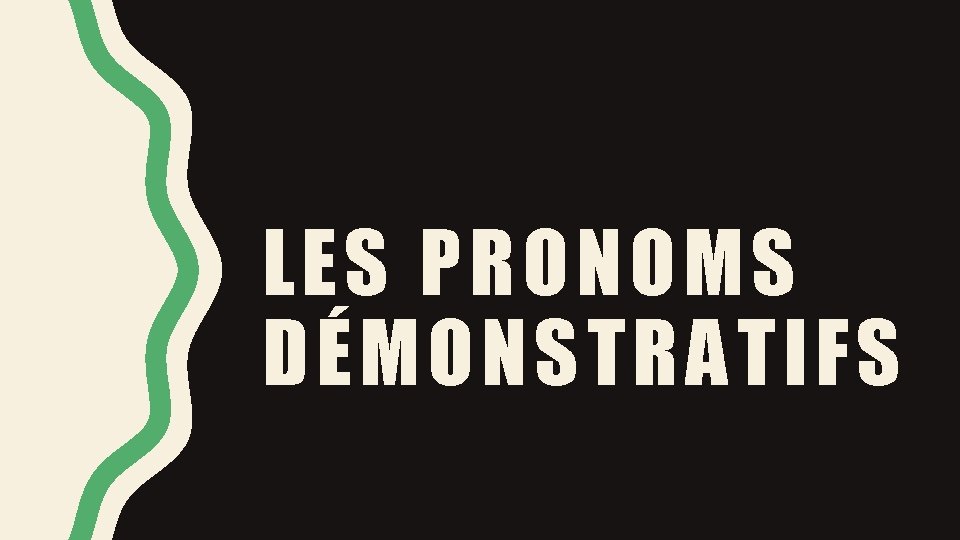 LES PRONOMS DÉMONSTRATIFS LES PRONOMS DÉMONSTRATIFS