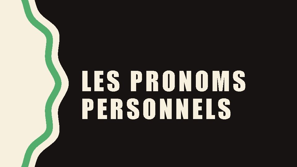 LES PRONOMS PERSONNELS LES PRONOMS PERSONNELS