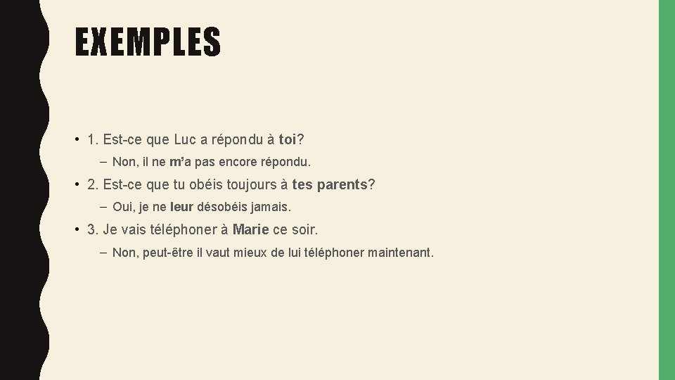 EXEMPLES • 1. Est-ce que Luc a répondu à toi? – Non, il ne