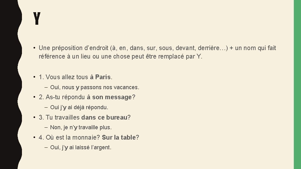 Y • Une préposition d’endroit (à, en, dans, sur, sous, devant, derrière…) + un Y • Une préposition d’endroit (à, en, dans, sur, sous, devant, derrière…) + un