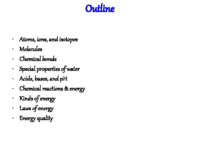 Outline • • • Atoms, ions, and isotopes Molecules Chemical bonds Special properties of
