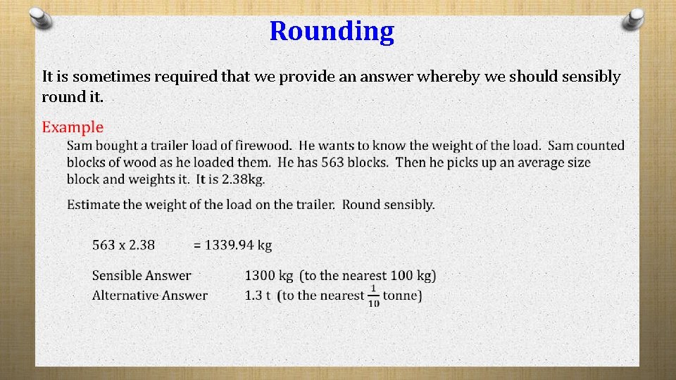 Rounding It is sometimes required that we provide an answer whereby we should sensibly