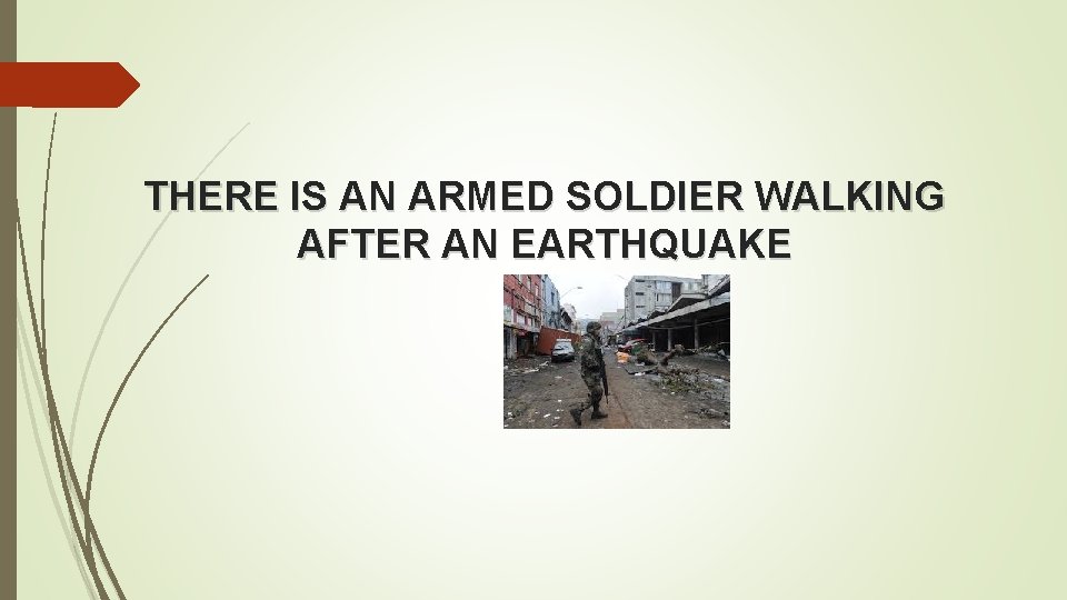 THERE IS AN ARMED SOLDIER WALKING AFTER AN EARTHQUAKE 