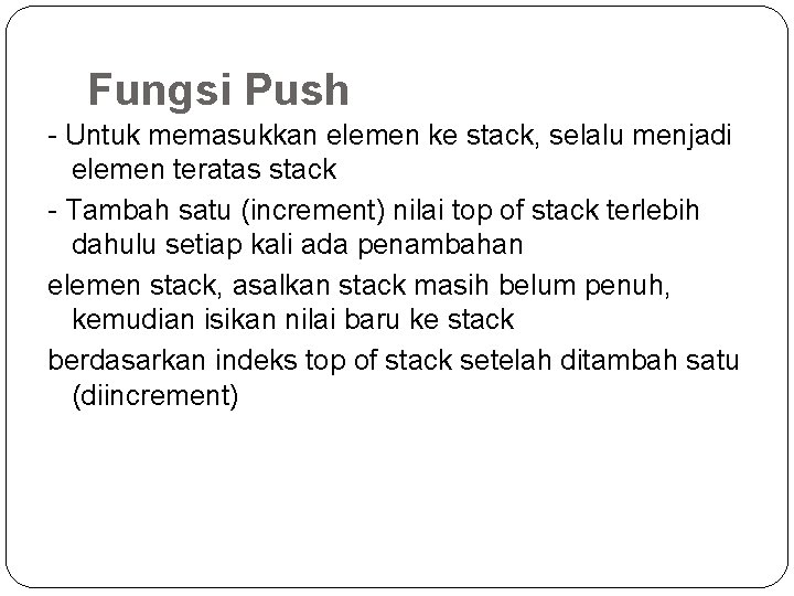 Fungsi Push - Untuk memasukkan elemen ke stack, selalu menjadi elemen teratas stack -