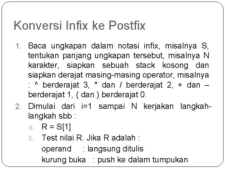 Konversi Infix ke Postfix 1. Baca ungkapan dalam notasi infix, misalnya S, tentukan panjang