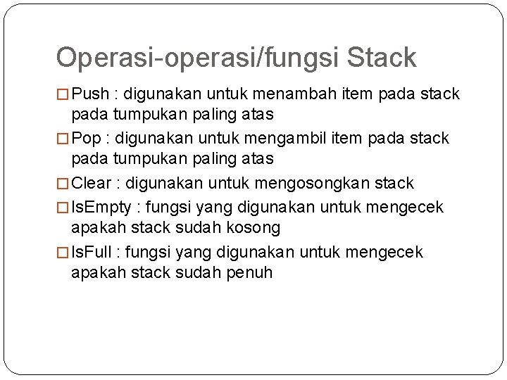 Operasi-operasi/fungsi Stack � Push : digunakan untuk menambah item pada stack pada tumpukan paling