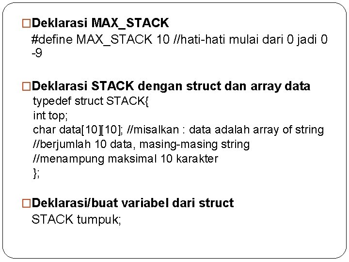 �Deklarasi MAX_STACK #define MAX_STACK 10 //hati-hati mulai dari 0 jadi 0 -9 �Deklarasi STACK