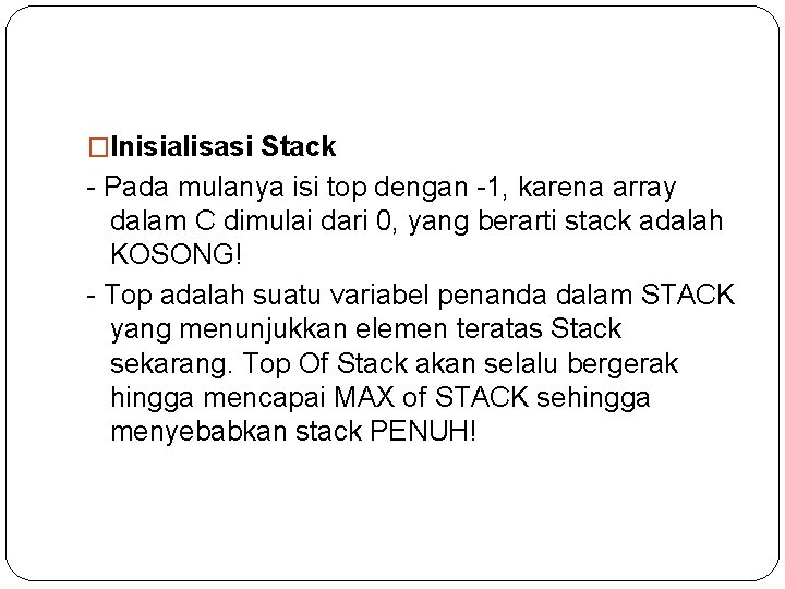 �Inisialisasi Stack - Pada mulanya isi top dengan -1, karena array dalam C dimulai