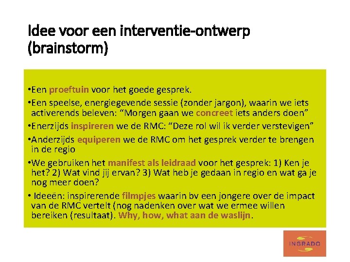 Idee voor een interventie-ontwerp (brainstorm) • Een proeftuin voor het goede gesprek. • Een