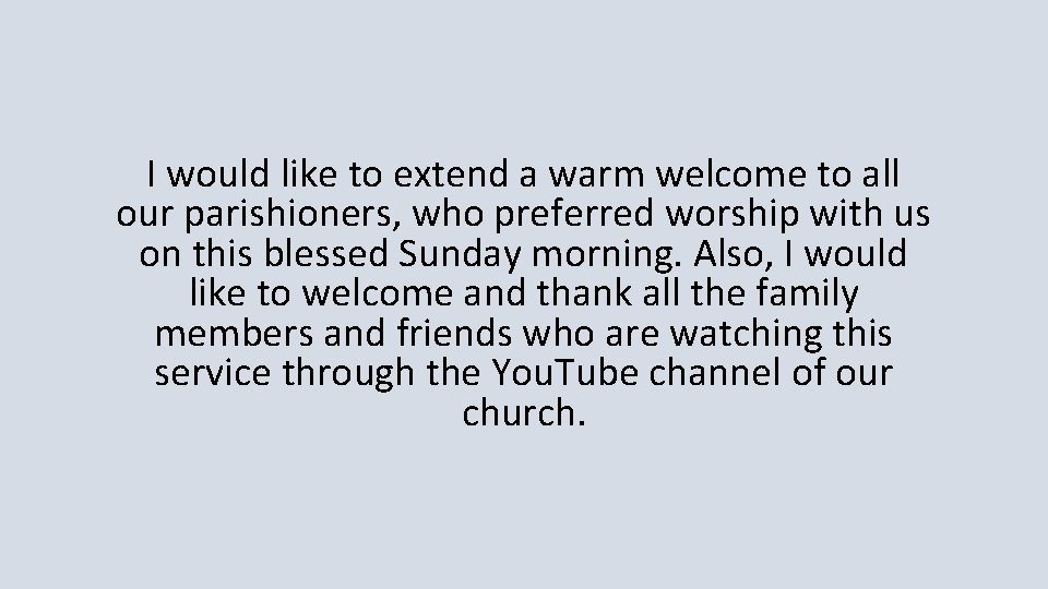 I would like to extend a warm welcome to all our parishioners, who preferred