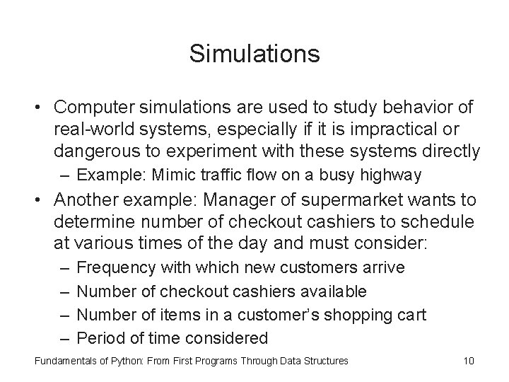 Simulations • Computer simulations are used to study behavior of real-world systems, especially if