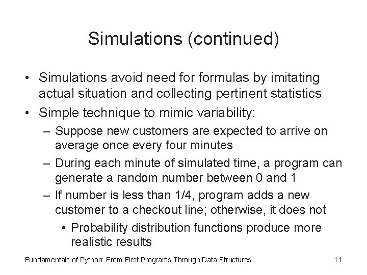 Simulations (continued) • Simulations avoid need formulas by imitating actual situation and collecting pertinent