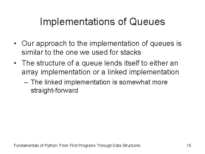 Implementations of Queues • Our approach to the implementation of queues is similar to