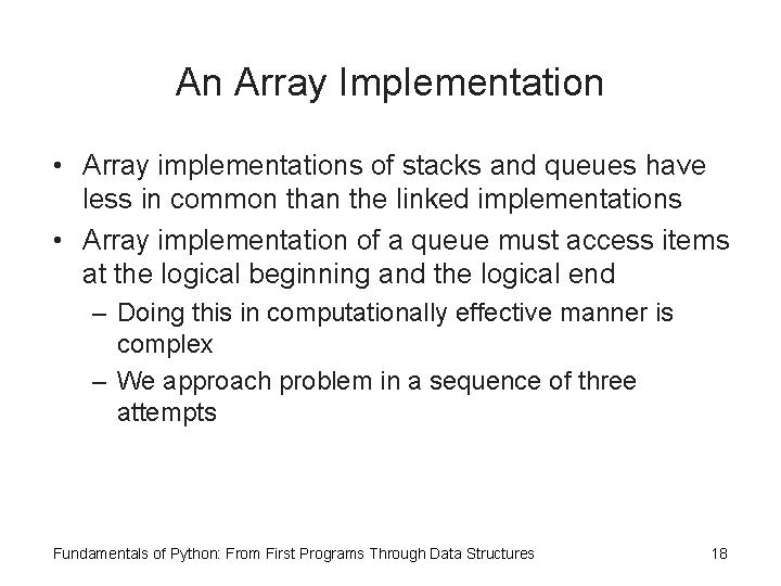 An Array Implementation • Array implementations of stacks and queues have less in common
